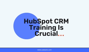 Why HubSpot CRM Training Is Crucial for Your Business Success